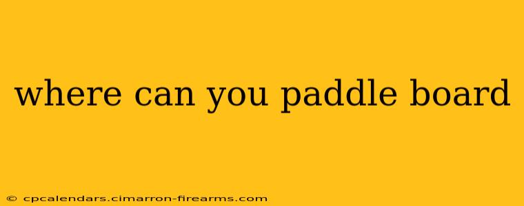 where can you paddle board