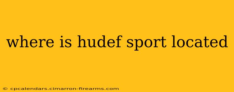 where is hudef sport located