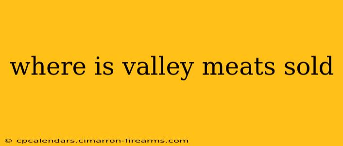 where is valley meats sold