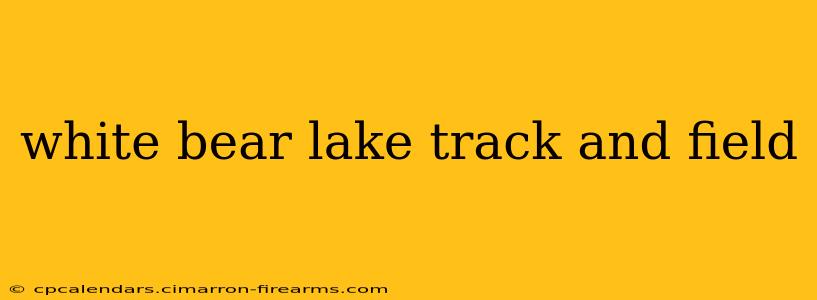 white bear lake track and field