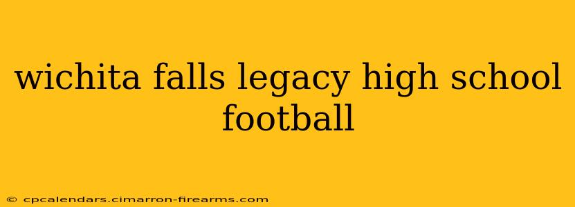 wichita falls legacy high school football