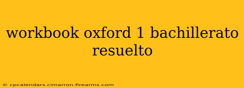 workbook oxford 1 bachillerato resuelto